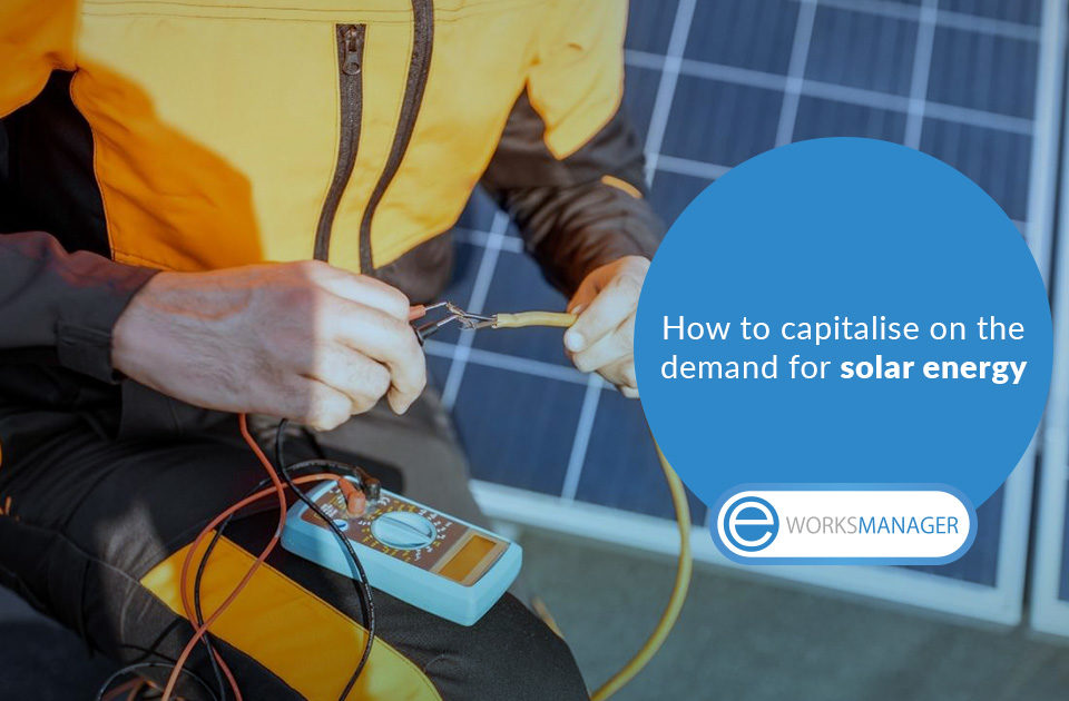 How electricians can capitalise on the demand for solar energy